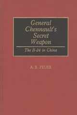 9780275943530-0275943534-General Chennault's Secret Weapon: The B-24 in China