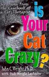 9780785808732-0785808736-Is Your Cat Crazy? : Solutions from the Casebook of a Cat Therapist