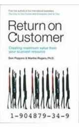 9781904879343-1904879349-Return on Customer : Creating and Maximizing Value from Your Scarcest Resource