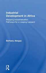 9781138059702-1138059706-Industrial Development in Africa: Mapping Industrialization Pathways for a Leaping Leopard