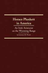 9780870623943-087062394X-Horace Plunkett in America: An Irish Aristocrat on the Wyoming Range (Volume 34) (Western Frontiersmen Series)