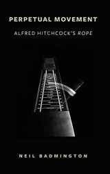 9781438484150-1438484151-Perpetual Movement: Alfred Hitchcock's Rope (SUNY; Horizon of Cinema)