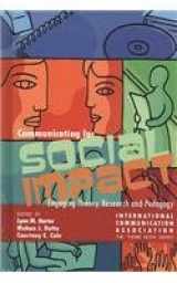 9781572738867-1572738863-Communication for Social Impact: Engaging Communication Theory, Research and Pedagogy (International Communication Association)