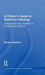 9780415898997-0415898994-A Citizen's Guide to American Ideology: Conservatism and Liberalism in Contemporary Politics (Citizen Guides to Politics and Public Affairs)