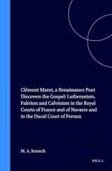 9789004099098-9004099093-Clement Marot: A Renaissance Poet Discovers the Gospel : Lutheranism, Fabrism and Calvinism in the Royal Courts of France and of Navarre and in the (Studies in Medieval and Reformation Thought, 54)