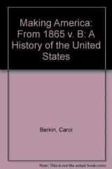 9780395894873-0395894875-Making America: A History of the United States from 1865