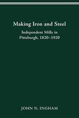 9780814253304-081425330X-MAKING IRON STEEL: INDEPENDENT MILLS IN PITTSBURGH, 1820-19 (HISTORICAL PERSP BUS ENTERPRIS)