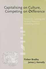 9781842181492-1842181491-Capitalising on Culture, Competing on Difference: Innovation, Learning and Sense of Place in a Globalising Ireland