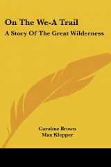 9780548459270-0548459274-On The We-A Trail: A Story of the Great Wilderness
