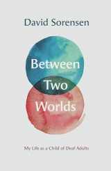 9781944838539-1944838538-Between Two Worlds: My Life as a Child of Deaf Adults