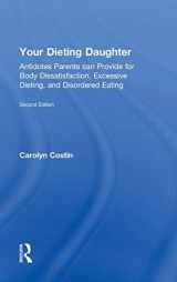 9780415812412-0415812410-Your Dieting Daughter: Antidotes Parents can Provide for Body Dissatisfaction, Excessive Dieting, and Disordered Eating