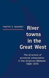 9780521361309-0521361303-River Towns in the Great West: The Structure of Provincial Urbanization in the American Midwest, 1820–1870