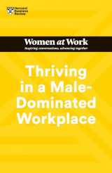 9781647824617-1647824613-Thriving in a Male-Dominated Workplace (HBR Women at Work Series)