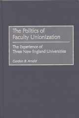 9780897897167-0897897161-The Politics of Faculty Unionization: The Experience of Three New England Universities