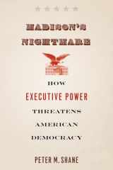 9780226380704-022638070X-Madison's Nightmare: How Executive Power Threatens American Democracy