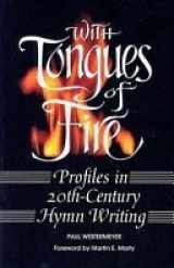 9780570013495-0570013496-With Tongues of Fire: Profiles in 20th-Century Hymn Writing