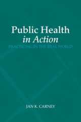 9780763734473-0763734470-Public Health in Action: Practicing in the Real World: Practicing in the Real World