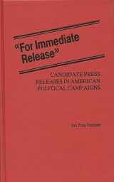9780313227264-0313227268-For Immediate Release: Candidate Press Releases in American Political Campaigns (Contributions in Political Science)