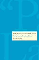 9780300148657-0300148658-"Partly Laws Common to All Mankind": Foreign Law in American Courts