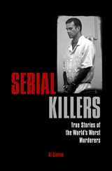 9781788286275-1788286278-Serial Killers: True Stories of the World's Worst Murderers