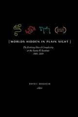 9781947864269-1947864262-Worlds Hidden in Plain Sight: The Evolving Idea of Complexity at the Santa Fe Institute, 1984–2019 (Compass)