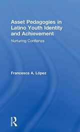 9781138911413-1138911410-Asset Pedagogies in Latino Youth Identity and Achievement: Nurturing Confianza