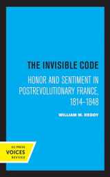 9780520324473-0520324471-Invisible Code: Honor and Sentiment in Postrevolutionary France, 1814–1848