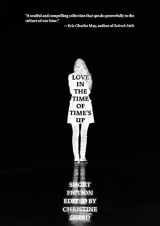 9781948954716-1948954710-Love in the Time of Time's Up: Short Fiction Edited by Christine Sneed