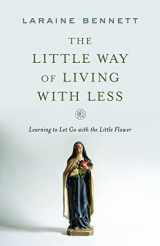 9781644135389-1644135388-The Little Way of Living With Less: Learning to Let Go With the Little Flower