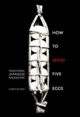 9781590306192-1590306198-How to Wrap Five Eggs: Traditional Japanese Packaging
