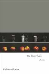 9780691193212-0691193215-The River Twice: Poems (Princeton Series of Contemporary Poets, 141)