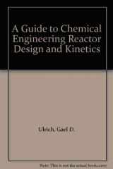 9780970876805-0970876807-A Guide to Chemical Engineering Reactor Design and Kinetics