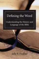 9781598110784-1598110780-Defining the Word: Understanding the History and Language of the Bible