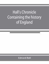 9789353924713-9353924715-Hall's chronicle; containing the history of England, during the reign of Henry the Fourth, and the succeeding monarchs, to the end of the reign of ... the manners and customs of those periods