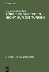 9783110180923-3110180928-Türkisch sprechen nicht nur die Türken: Über die Unschärfebeziehung zwischen Sprache und Ethnie in Deutschland (Linguistik – Impulse & Tendenzen, 4) (German Edition)