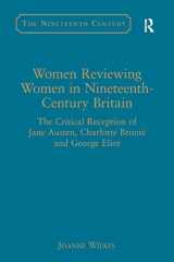 9780754663362-0754663361-Women Reviewing Women in Nineteenth-Century Britain: The Critical Reception of Jane Austen, Charlotte Brontë and George Eliot (Nineteenth Century Series)