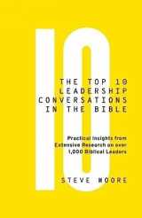9780999350805-0999350803-The Top 10 Leadership Conversations in the Bible: Practical Insights From Extensive Research on Over 1,000 Biblical Leaders
