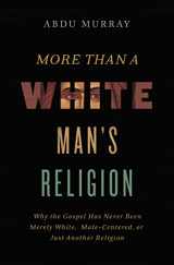 9780310590064-031059006X-More Than a White Man's Religion: Why the Gospel Has Never Been Merely White, Male-Centered, or Just Another Religion