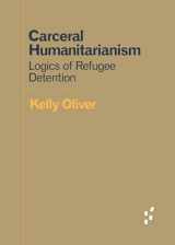9781517903275-1517903270-Carceral Humanitarianism: Logics of Refugee Detention (Forerunners: Ideas First)