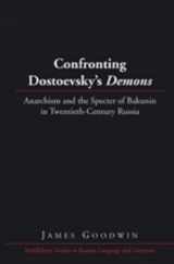 9781433108839-1433108836-Confronting Dostoevsky’s «Demons»: Anarchism and the Specter of Bakunin in Twentieth-Century Russia (Middlebury Studies in Russian Language and Literature)