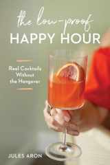 9781682685297-1682685292-The Low-Proof Happy Hour: Real Cocktails Without the Hangover