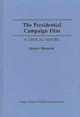 9780275938826-0275938824-The Presidential Campaign Film: A Critical History (Praeger Series in Political Communication)