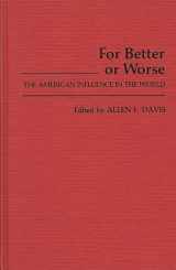 9780313223426-0313223424-For Better or Worse: The American Influence in the World (Contributions in American Studies)