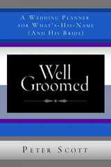 9781596910690-1596910690-Well Groomed: A Wedding Planner for What's-His-Name (and His Bride)