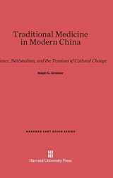 9780674430679-0674430670-Traditional Medicine in Modern China: Science, Nationalism, and the Tensions of Cultural Change (Harvard East Asian Series, 34)