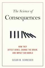 9781616146627-1616146621-The Science of Consequences: How They Affect Genes, Change the Brain, and Impact Our World