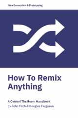9781733495738-1733495738-How to Remix Anything: A handbook for generating creative breakthroughs.
