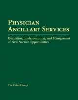 9780763730406-0763730408-Physician Ancillary Services: Evaluation, Implementation, and Management of New Practice Opportunities: Evaluation, Implementation, and Management of New Practice Opportunities