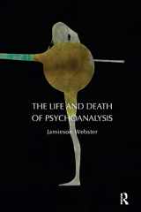 9781855758995-1855758997-The Life and Death of Psychoanalysis: On Unconscious Desire and its Sublimation