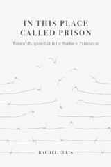 9780520384545-0520384547-In This Place Called Prison: Women's Religious Life in the Shadow of Punishment